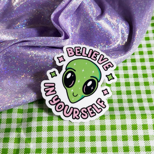 Cute Alien Motivation Sticker | Laminated Vinyl Decal | Believe in Yourself Art in Glossy, Matte or Holo brat slaps