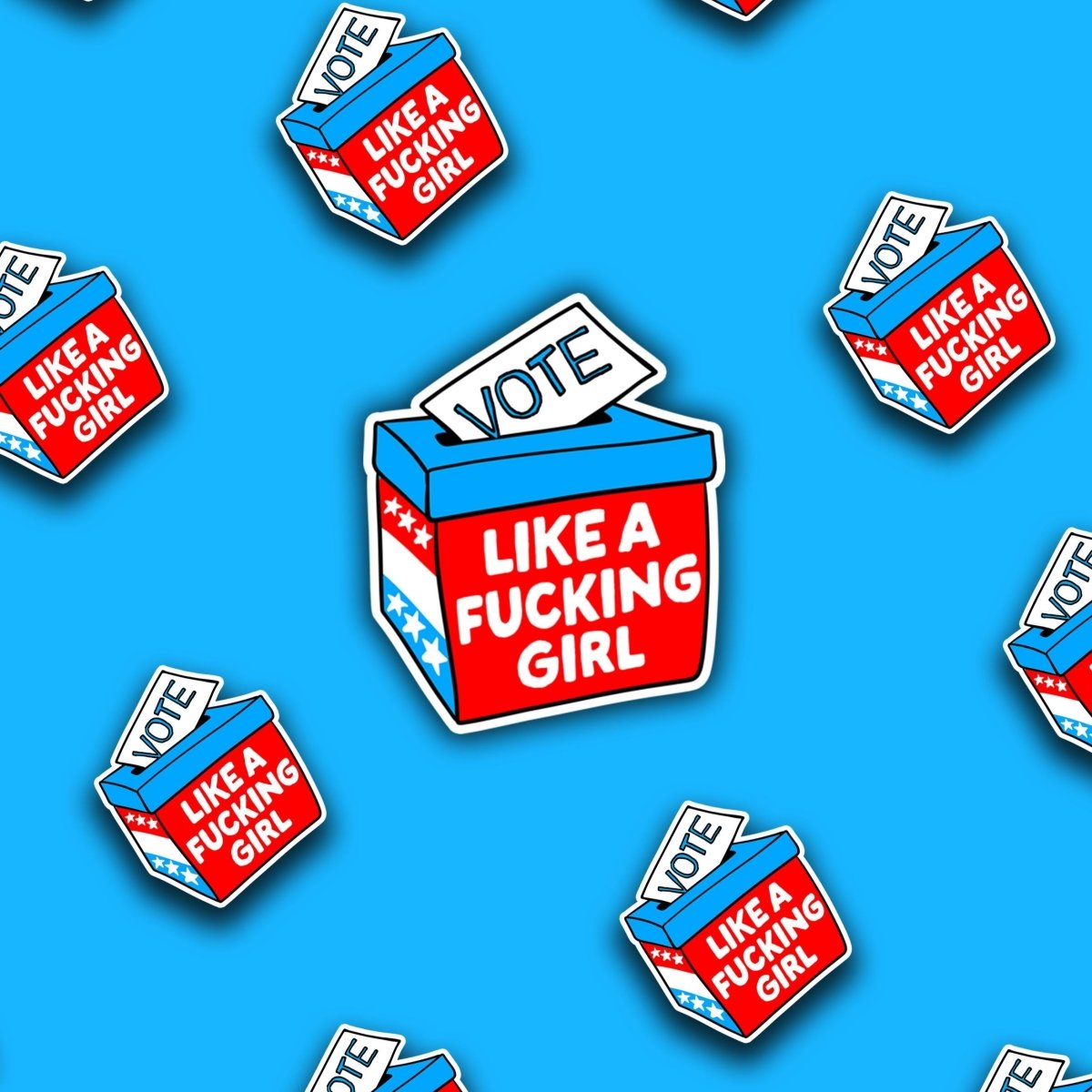 Vote Like a Fucking Girl Sticker | Political Liberal Women's Rights, Voting & Election Day 2024 in Glossy, Matte or Holographic Finish brat slaps